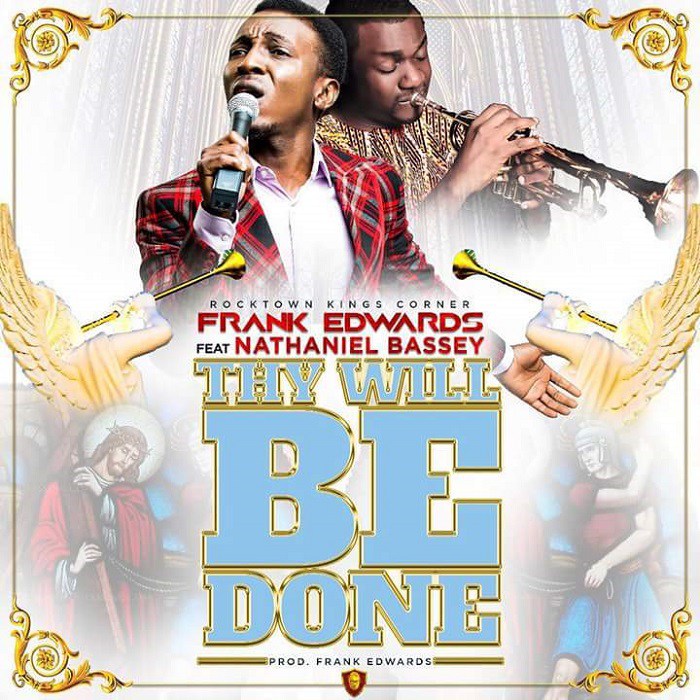 Thy Will Be Done By Frank Edwards ft Nathaniel Bassey