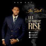 Download Let My Worship Rise by Joe Rich